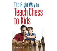 Richard James The Right Way to Teach Chess to Kids (Tascabile)