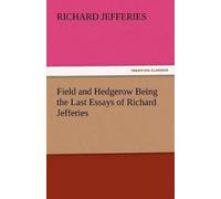 Richard Jefferi Field and Hedgerow Being the Last Essays of Richard (Tascabile)