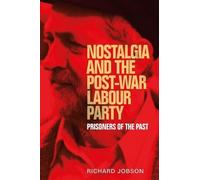 Richard Jobson Nostalgia and the Post-War Labour Party (Copertina rigida)