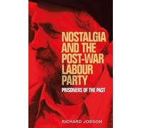 Richard Jobson Nostalgia and the Post-War Labour Party (Tascabile)