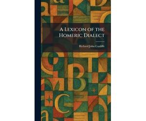 Richard John Cunliffe A Lexicon of the Homeric Dialect (Copertina rigida)