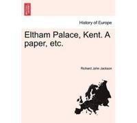 Richard John Jackson Eltham Palace, Kent. a Paper, Etc. (Tascabile)