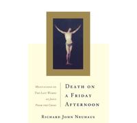 Richard John Neuhaus Death On A Friday Afternoon (Tascabile)