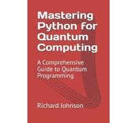 Richard Johnson Mastering Python for Quantum Computing (Tascabile)