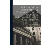 Richard Jones An Essay on the Distribution of Wealth and on the Sour (Tascabile)