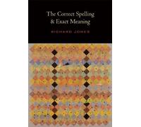 Richard Jones The Correct Spelling and Exact Meaning (Tascabile)