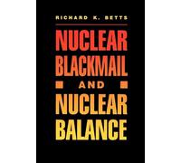 Richard K. Betts Nuclear Blackmail and Nuclear Balance (Tascabile)