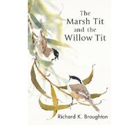 Richard K. Broughton The Marsh Tit and The Willow Tit (Tascabile)