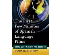 Richard K. Curry The First Few Minutes of Spanish Language Films (Tascabile)