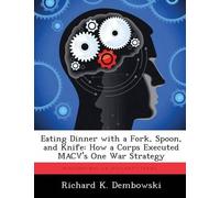 Richard K Dembowski Eating Dinner with a Fork, Spoon, and Knife (Tascabile)