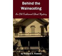 Richard K Flowers Behind the Wainscoting (Tascabile)