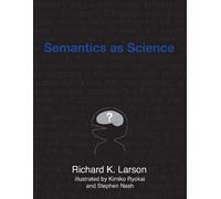 Richard K. Larson Kimiko Ryokai Semantics as Science (Tascabile)