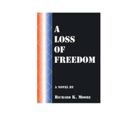 Richard K. Moore A Loss of Freedom (Tascabile)