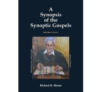 Richard K Moore A Synopsis of the Synoptic Gospels (Tascabile)