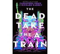 Richard Kadrey Cassandra Khaw The Dead Take the a Train (Copertina rigida)