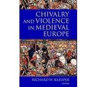 Richard Kaeuper Chivalry and Violence in Medieval Europe (Copertina rigida)