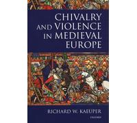 Richard Kaeuper Chivalry and Violence in Medieval Europe (Copertina rigida)