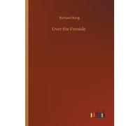 Richard King Over the Fireside (Tascabile)