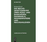 Richard Koch Die Reichsgesetzgebung Über Münz- Und Bankwesen, (Copertina rigida)