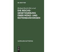 Richard Koch Die Reichsgesetzgebung Über Münz- Und Notenbankw (Copertina rigida)