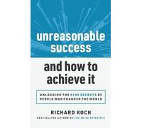 Richard Koch Unreasonable Success and How to Achieve It (Copertina rigida)