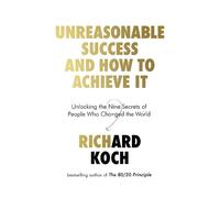 Richard Koch Unreasonable Success and How to Achieve It (Tascabile)