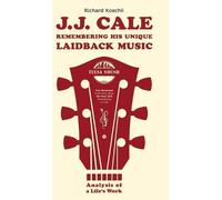 J.J. Cale - Remembering his unique laidback music: Analysis of a life's work, the book about the legendary songwriter and founder of the Tulsa sound