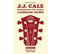 J.J. Cale - Remembering his unique laidback music: Analysis of a life's work, the book about the legendary songwriter and founder of the Tulsa sound