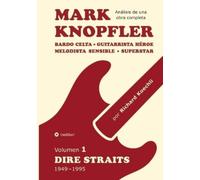 Mark Knopfler (Volumen 1, Dire Straits) - el apasionante libro de 530 páginas, edición especial en español: Bardo celta, guitarrista héroe, melodista ... Mark Knopfler (análisis de una obra completa)