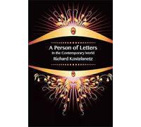 Richard Kostelanetz A Person of Letters in the Contemporary World (Tascabile)