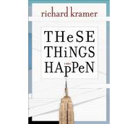 Richard Kramer These Things Happen (Copertina rigida)