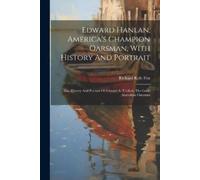 Richard Kyle Fo Edward Hanlan, America's Champion Oarsman, With Hist (Tascabile)