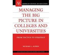 Richard L. Alfr Managing the Big Picture in Colleges and Univ (Copertina rigida)