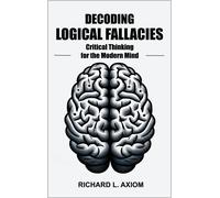Richard L Axiom Decoding Logical Fallacies (Tascabile)