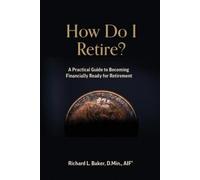 Richard L Baker How Do I Retire (Tascabile)
