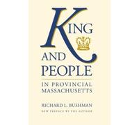 Richard L. Bushman King and People in Provincial Massachusetts (Tascabile)