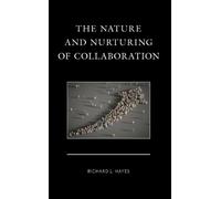 Richard L. Hayes The Nature and Nurturing of Collaboration (Copertina rigida)