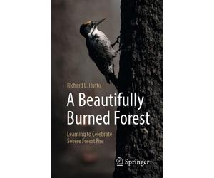 Richard L. Hutt A Beautifully Burned Forest: Learning to Celebrate S (Tascabile)