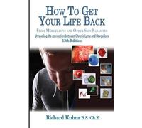 Richard L Kuhns How to Get Your Life Back From Morgellons and Other (Tascabile)