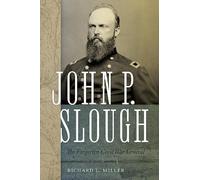 John P. Slough: The Forgotten Civil War General
