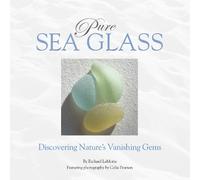 Richard LaMotte Pure Sea Glass: Discovering Nature's Vanishin (Copertina rigida)