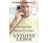 Richard Landreville Adventures and Misadventures of Antoine Leroi (Tascabile)