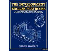 Richard Leacroft The Development of the English Playhouse (Tascabile)