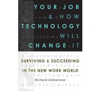 Richard Lieberman Your Job and How Technology Will Change it (Tascabile)