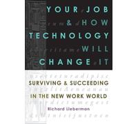 Richard Lieberman Your Job and How Technology Will Change it (Tascabile)