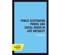 Richard Lim Public Disputation, Power, and Social Order in Late Anti (Tascabile)