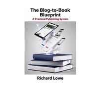 Richard Lowe The Blog-To-Book Blueprint (Tascabile)