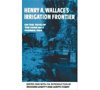 Richard Lowitt Judith Fabry Henry a. Wallace's Irrigation Frontier (Tascabile)