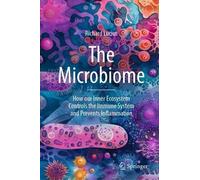 The Microbiome: How our Inner Ecosystem Controls the Immune System and Prevents Inflammation