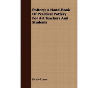 Richard Lunn Pottery; A Hand-Book Of Practical Pottery For Art Teach (Tascabile)